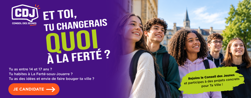 Conseil des Jeunes
Et toi tu changerais quoi à la Ferté ?
Tu as entre 14 et 17 ans ? Tu habites à La Ferté-sous-Jouarre ? Tu as des idées et envie de faire bouger ta ville ?
Candidate !
